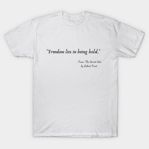 A Quote from "The Secret Sits" by Robert Frost T-Shirt by Poemit